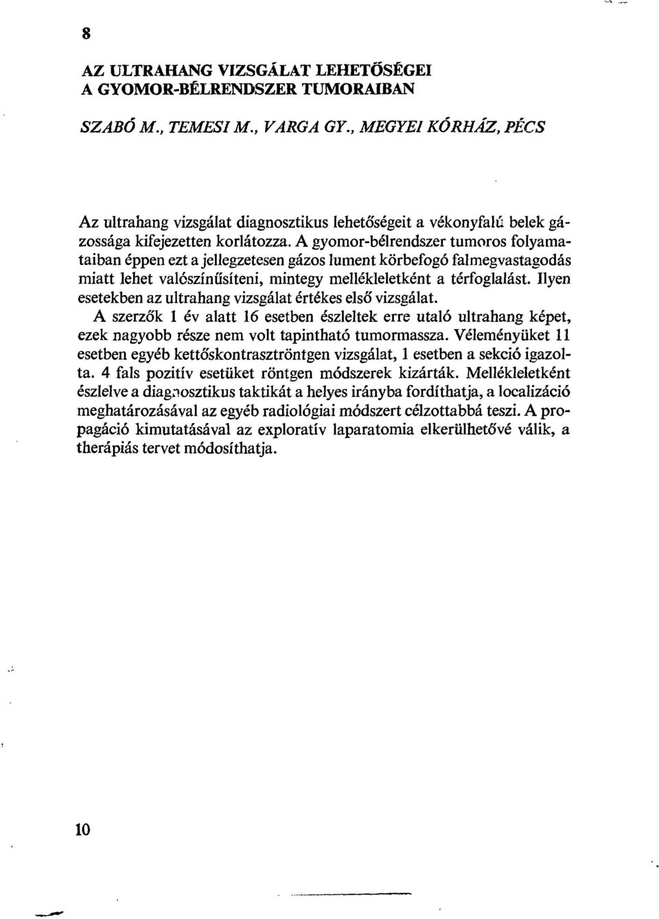 A gyomor-bélrendszer tumoros folyamataiban éppen ezt a jellegzetesen gázos lument körbefogó falmegvastagodás miatt lehet valószínűsíteni, mintegy mellékleletként a térfoglalást.