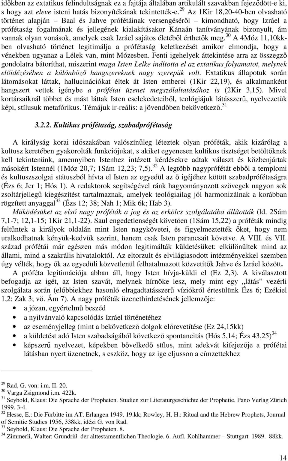 ám vannak olyan vonások, amelyek csak Izráel sajátos életébıl érthetık meg.