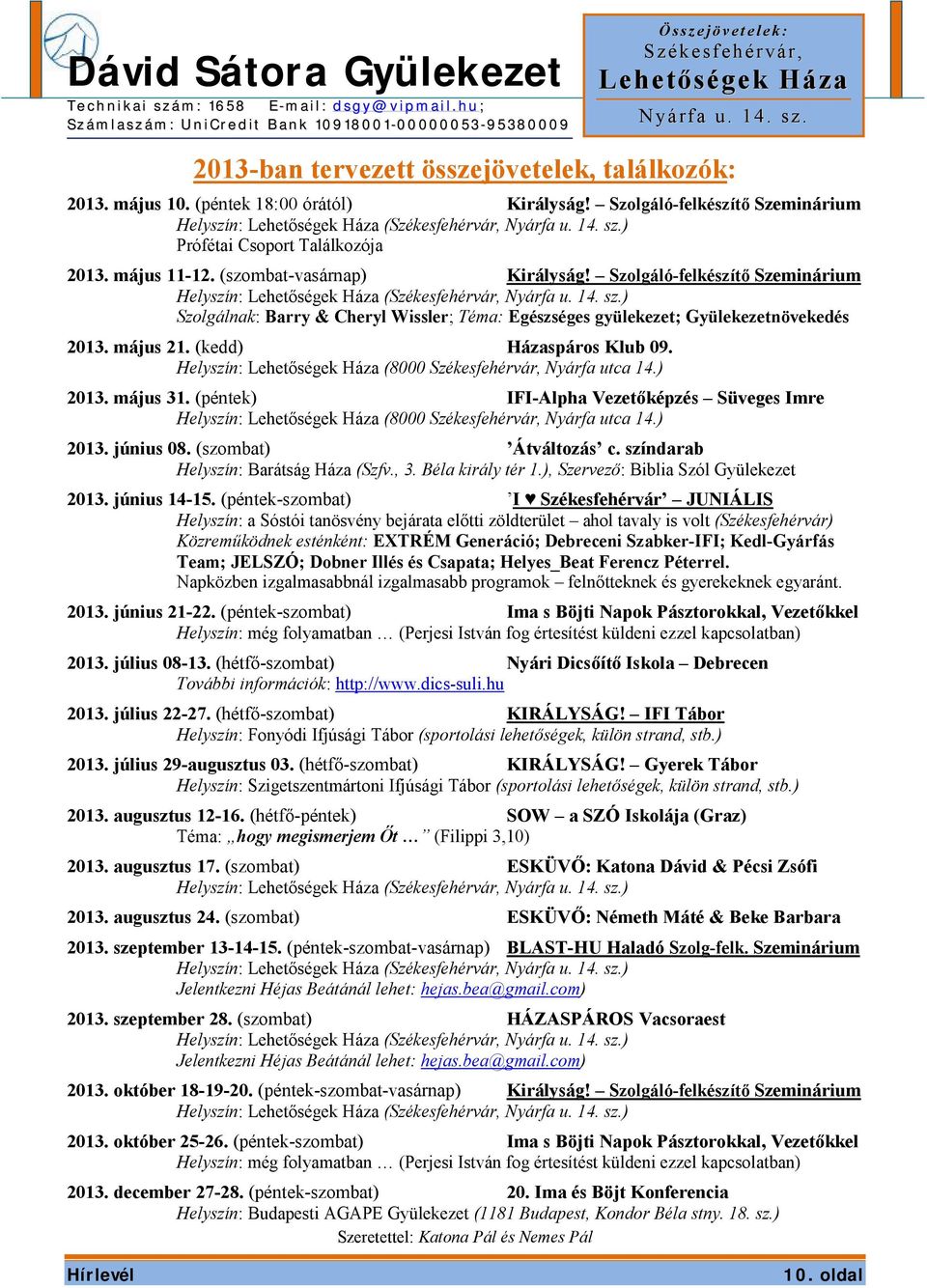 május 21. (kedd) Házaspáros Klub 09. Helyszín: (8000 Székesfehérvár, Nyárfa utca 14.) 2013. május 31. (péntek) IFI-Alpha Vezetőképzés Süveges Imre Helyszín: (8000 Székesfehérvár, Nyárfa utca 14.