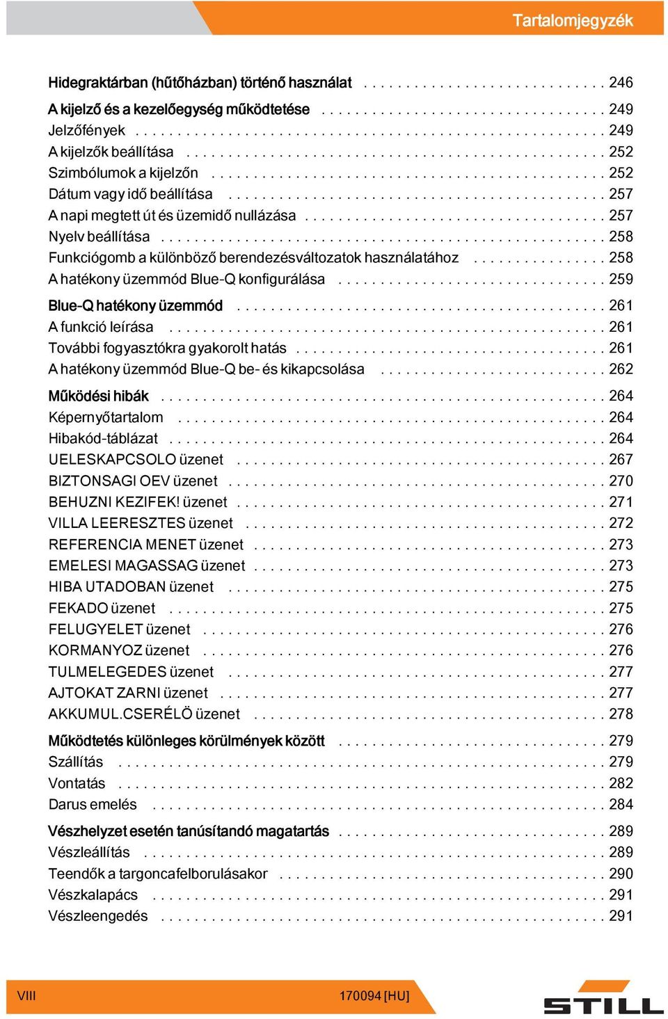 ..258 AhatékonyüzemmódBlue-Qkonfigurálása...259 Blue-Q hatékony üzemmód...261 Afunkcióleírása...261 Továbbifogyasztókragyakorolthatás...261 AhatékonyüzemmódBlue-Qbe-éskikapcsolása...262 Működési hibák.