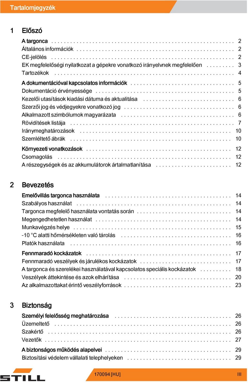 .... 6 Alkalmazottszimbólumokmagyarázata... 6 Rövidítéseklistája... 7 Iránymeghatározások.... 10 Szemléltetőábrák... 10 Környezeti vonatkozások... 12 Csomagolás.