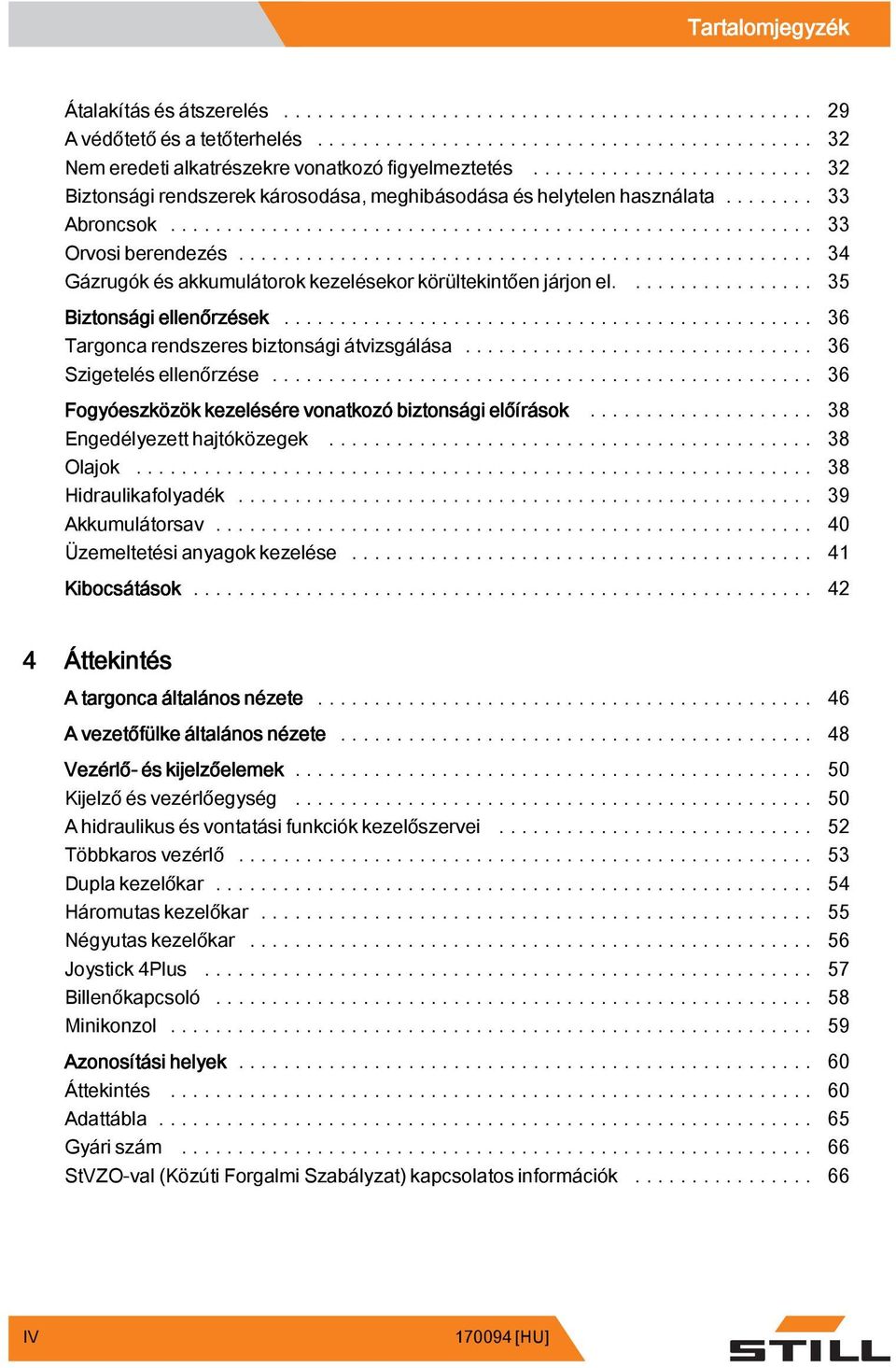 ... 35 Biztonsági ellenőrzések... 36 Targonca rendszeres biztonságiátvizsgálása... 36 Szigetelésellenőrzése... 36 Fogyóeszközök kezelésére vonatkozó biztonsági előírások.