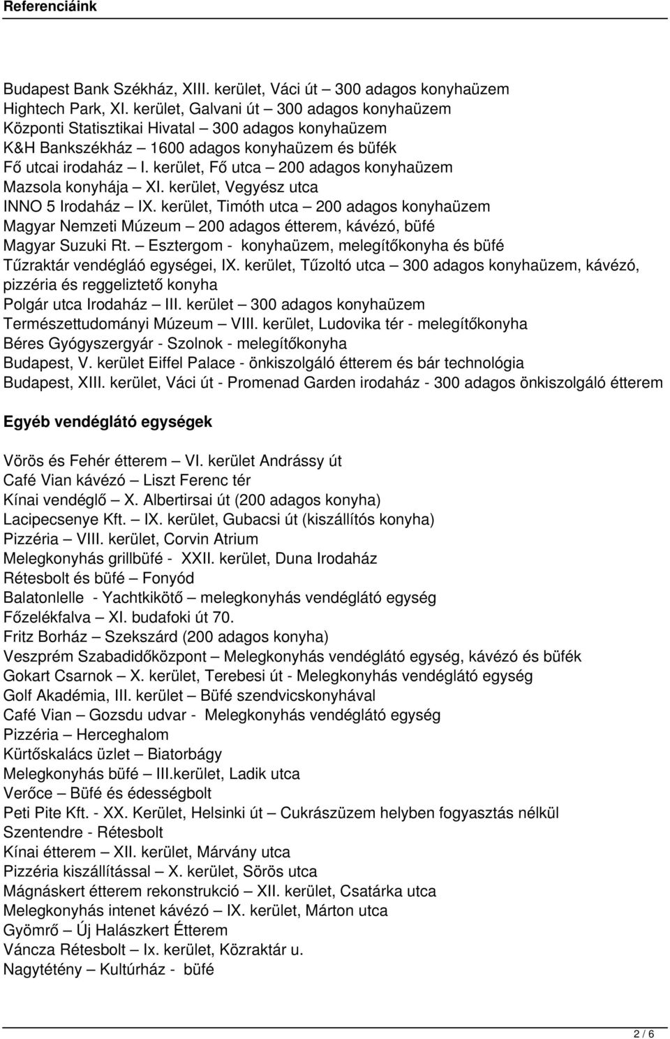 kerület, Fő utca 200 adagos konyhaüzem Mazsola konyhája XI. kerület, Vegyész utca INNO 5 Irodaház IX.