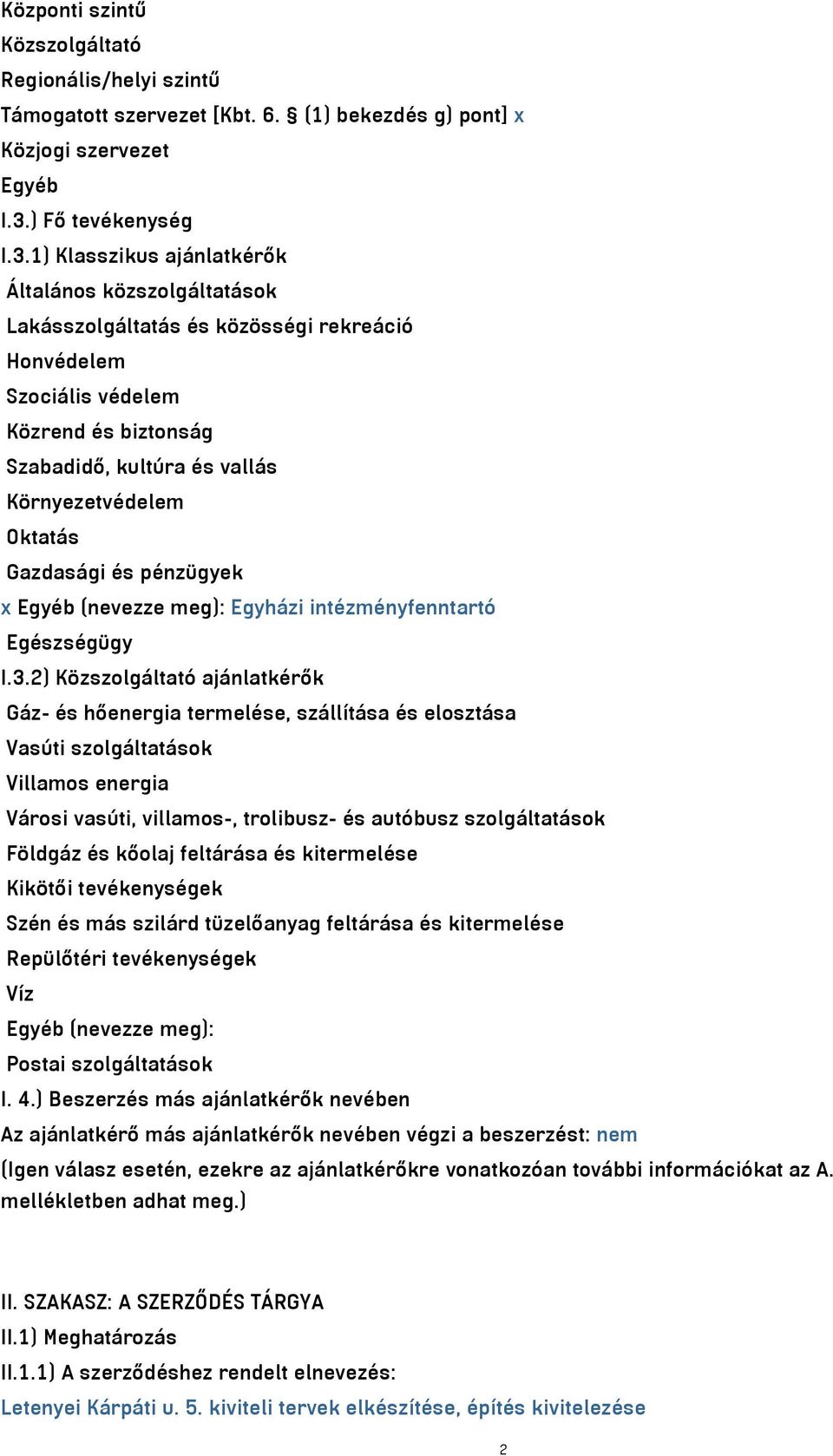 1) Klasszikus ajánlatkérők Általános közszolgáltatások Lakásszolgáltatás és közösségi rekreáció Honvédelem Szociális védelem Közrend és biztonság Szabadidő, kultúra és vallás Környezetvédelem Oktatás