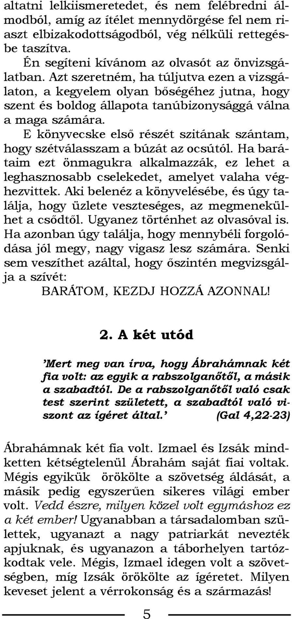 E könyvecske elsõ részét szitának szántam, hogy szétválasszam a búzát az ocsútól. Ha barátaim ezt önmagukra alkalmazzák, ez lehet a leghasznosabb cselekedet, amelyet valaha véghezvittek.