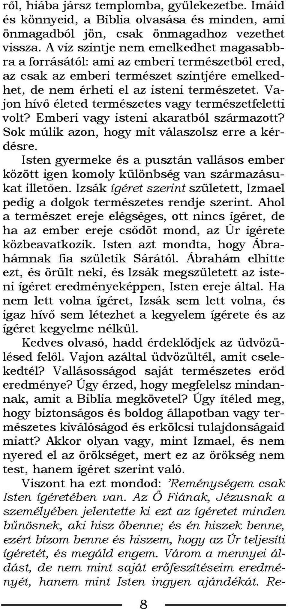 Vajon hívõ életed természetes vagy természetfeletti volt? Emberi vagy isteni akaratból származott? Sok múlik azon, hogy mit válaszolsz erre a kérdésre.