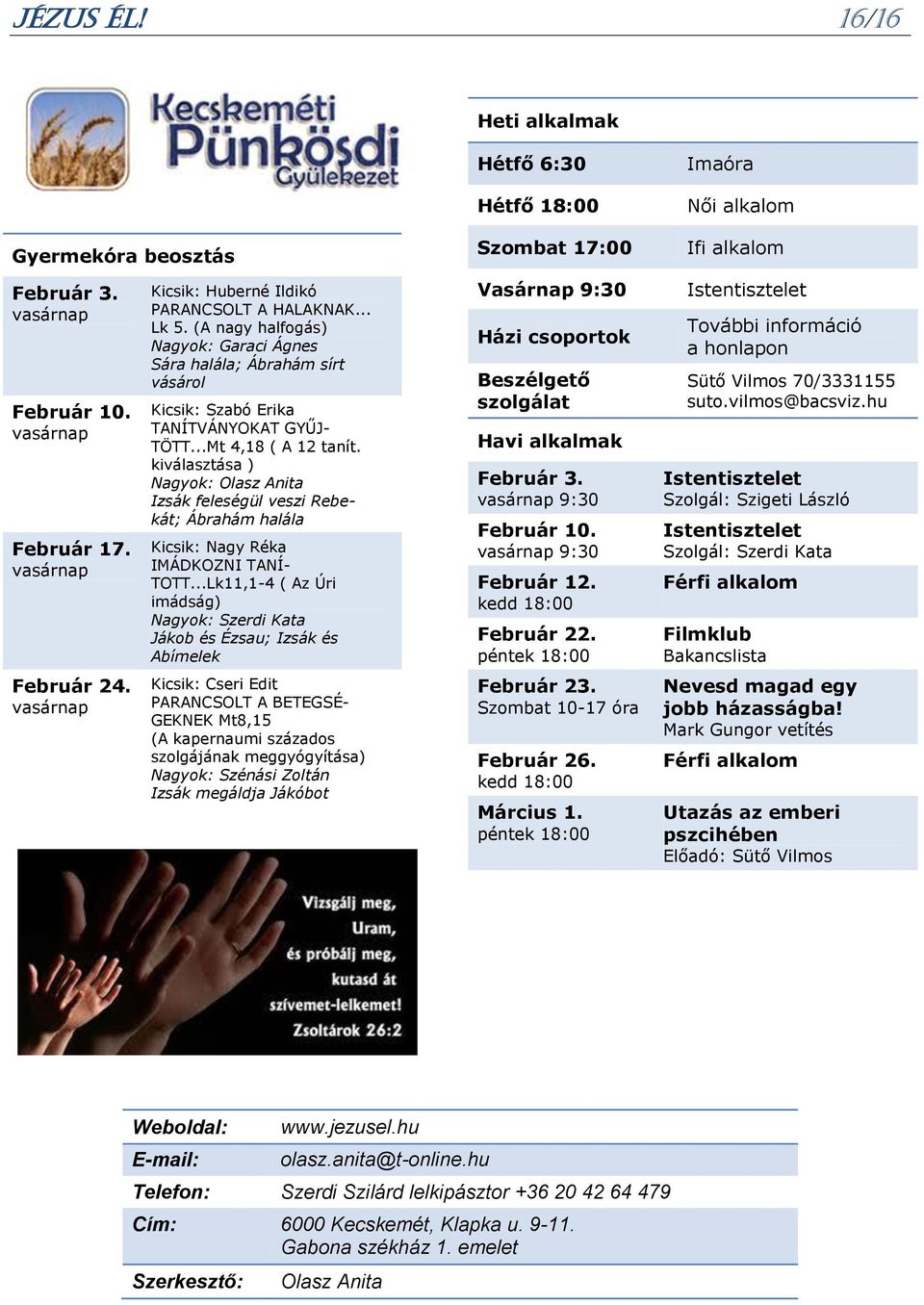 kiválasztása ) Nagyok: Olasz Anita Izsák feleségül veszi Rebekát; Ábrahám halála Kicsik: Nagy Réka IMÁDKOZNI TANÍ- TOTT.