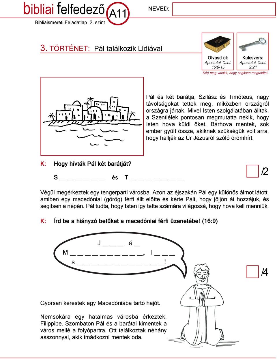 Mivel Isten szolgálatában álltak, a Szentlélek pontosan megmutatta nekik, hogy Isten hova küldi őket.