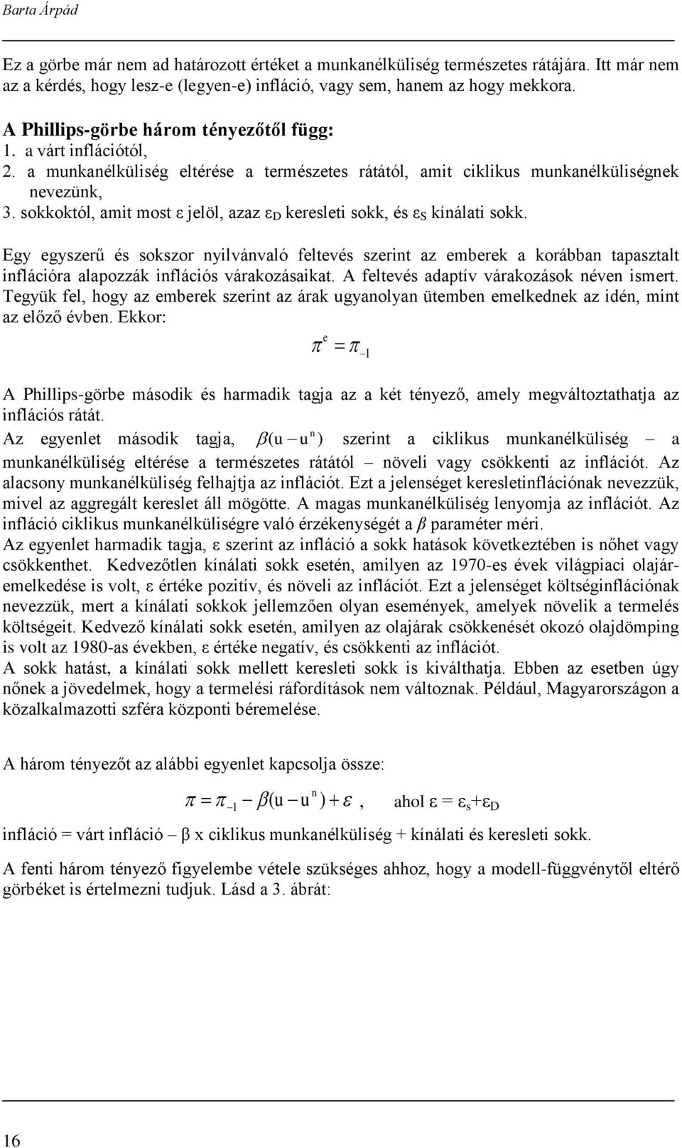 sokkoktól, amit most ε jelöl, azaz ε D keresleti sokk, és ε S kínálati sokk.