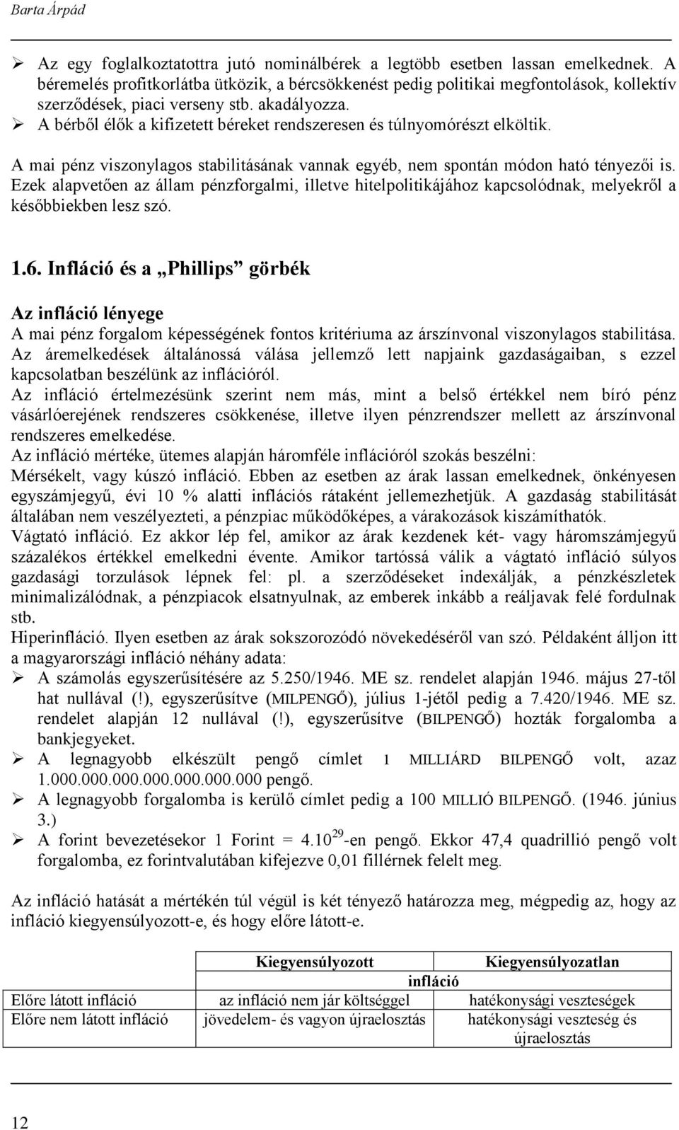 A bérből élők a kifizetett béreket rendszeresen és túlnyomórészt elköltik. A mai pénz viszonylagos stabilitásának vannak egyéb, nem spontán módon ható tényezői is.