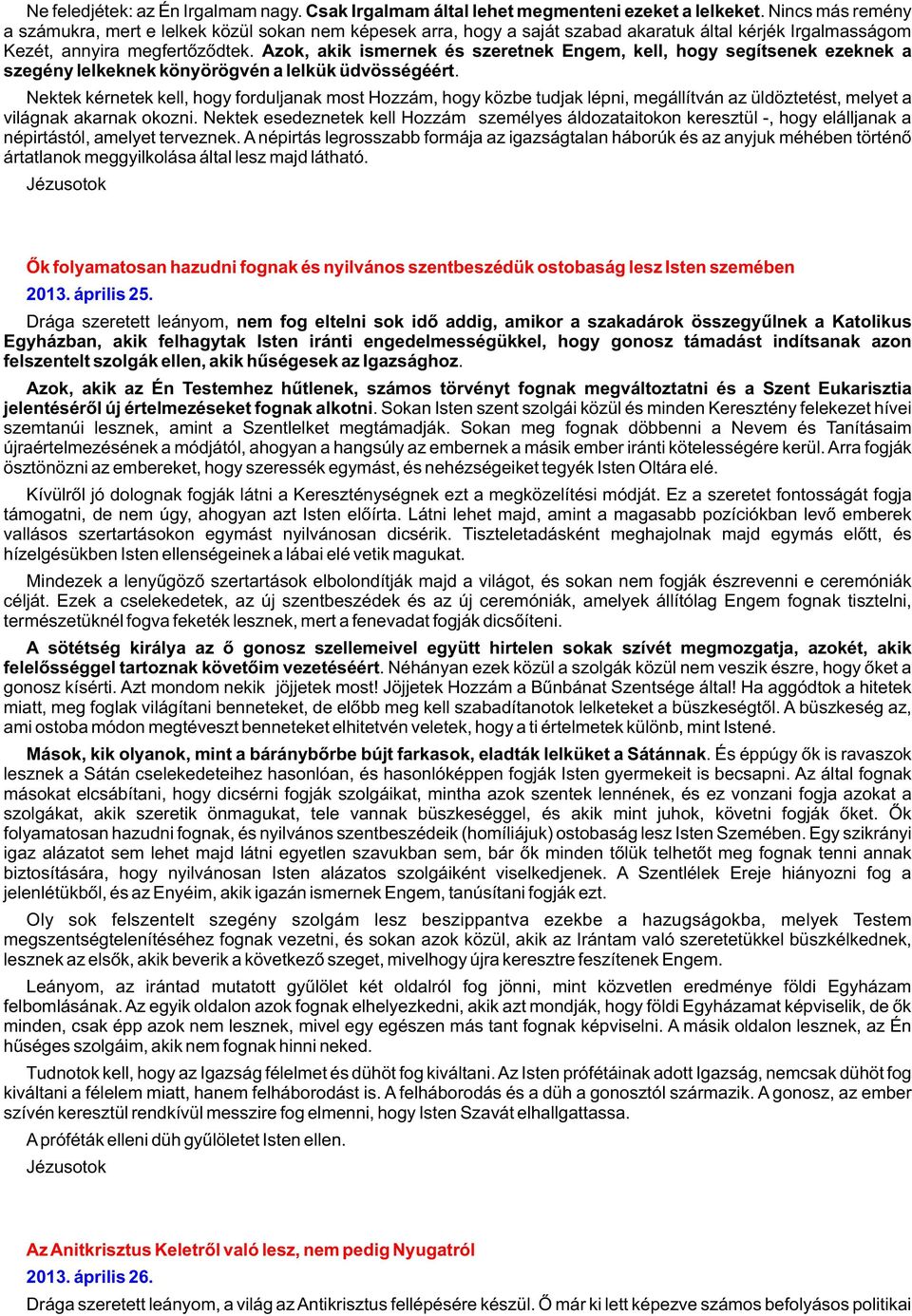 Azok, akik ismernek és szeretnek Engem, kell, hogy segítsenek ezeknek a szegény lelkeknek könyörögvén a lelkük üdvösségéért.