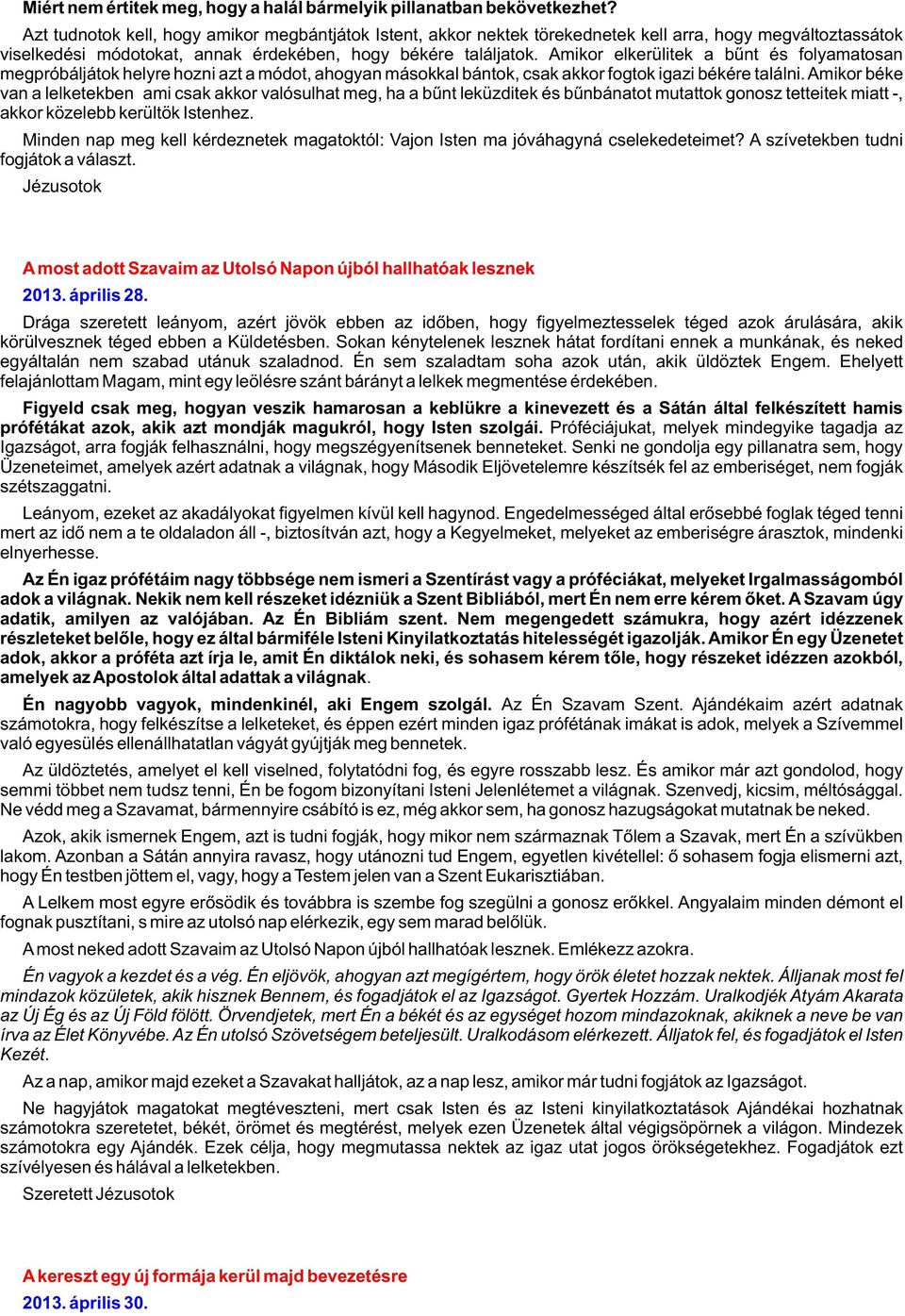 Amikor elkerülitek a bûnt és folyamatosan megpróbáljátok helyre hozni azt a módot, ahogyan másokkal bántok, csak akkor fogtok igazi békére találni.