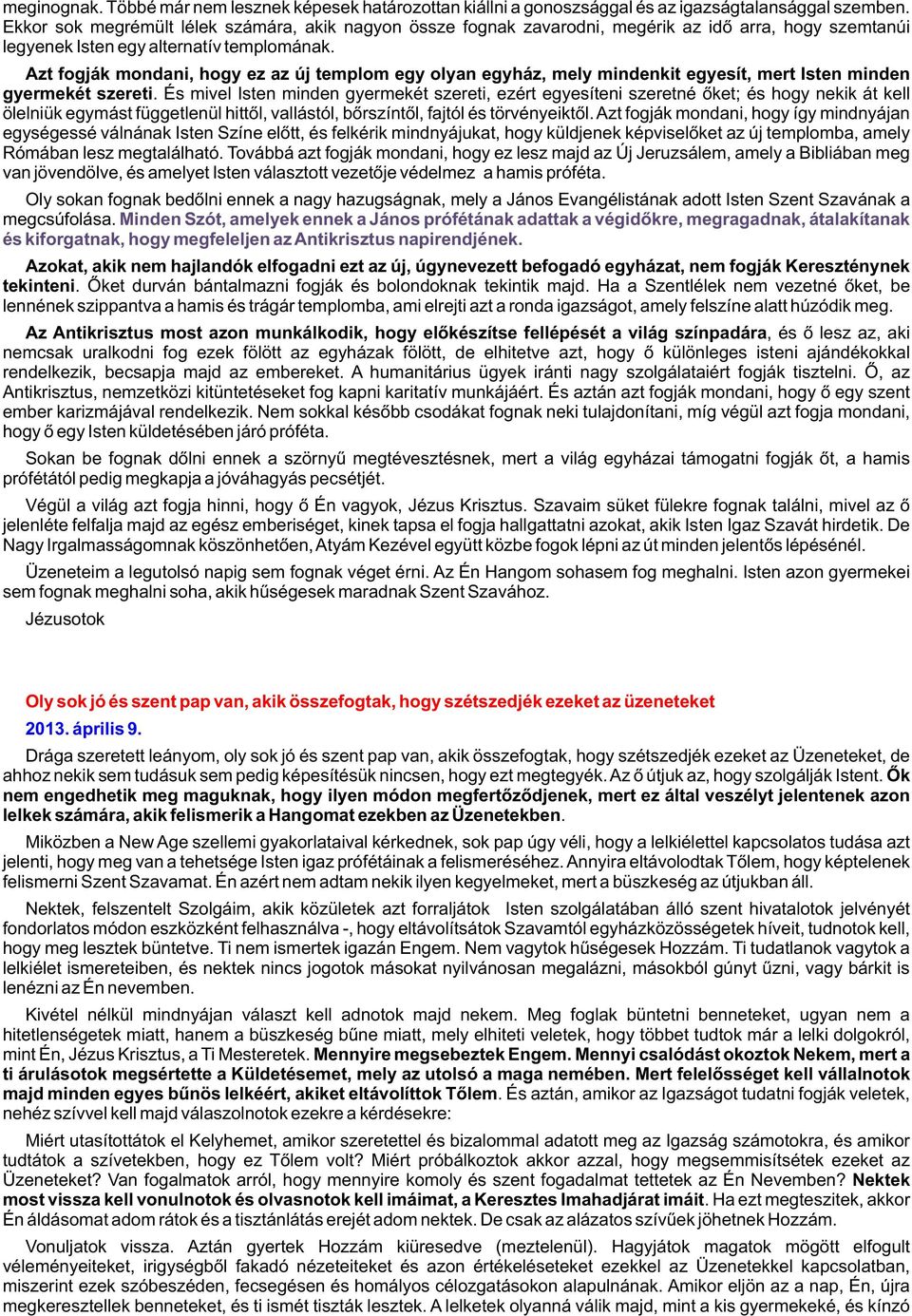 Azt fogják mondani, hogy ez az új templom egy olyan egyház, mely mindenkit egyesít, mert Isten minden gyermekét szereti.