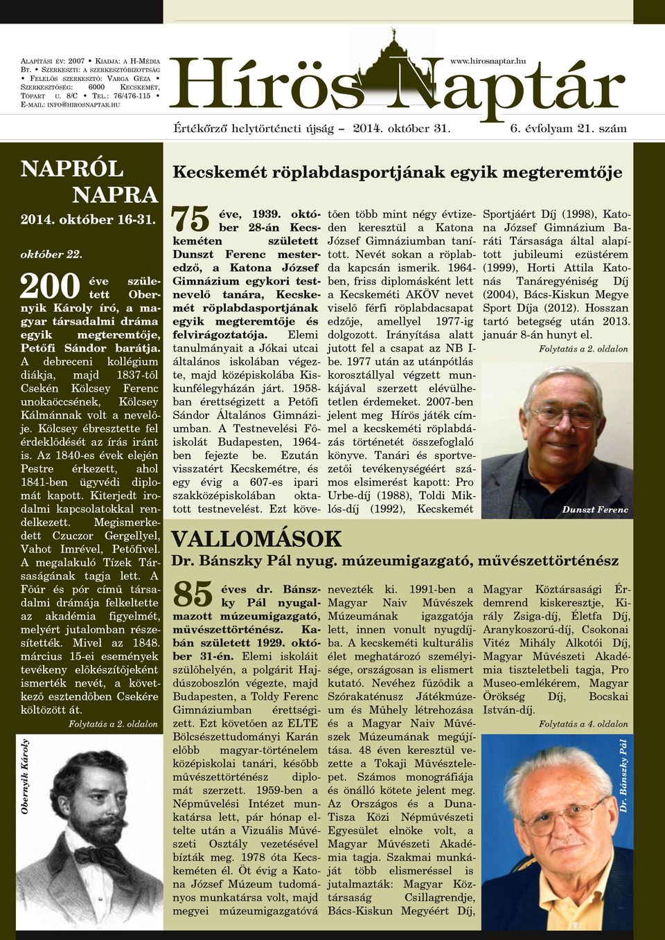 A debreceni kollégium diákja, majd 1837-től Csekén Kölcsey Ferenc unokaöccsének, Kölcsey Kálmánnak volt a nevelője. Kölcsey ébresztette fel érdeklődését az írás iránt is.