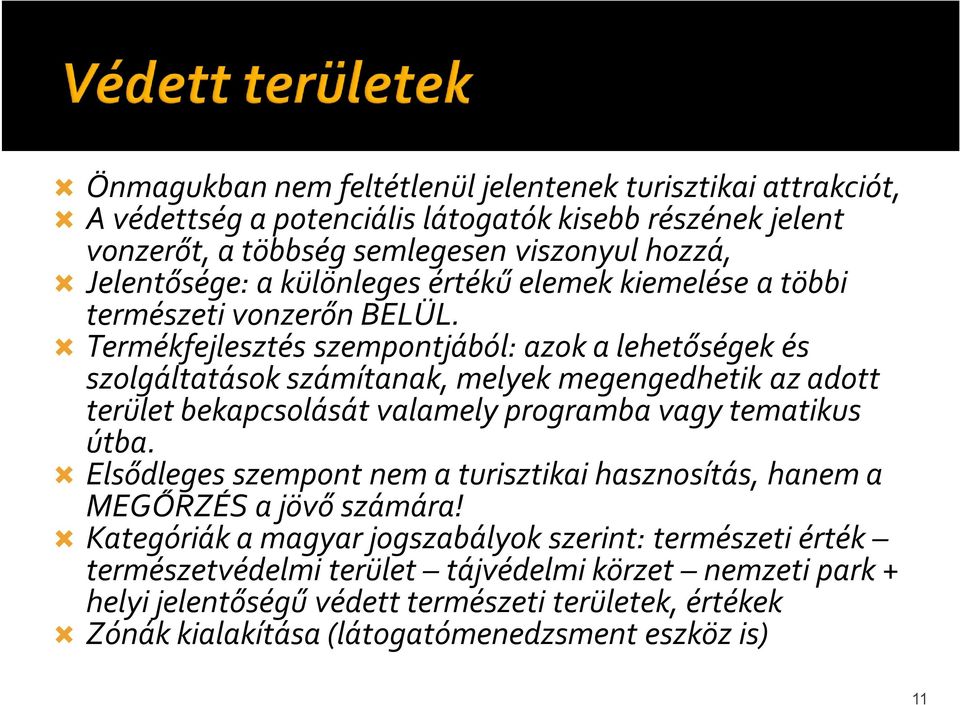 Ň Termékfejlesztés szempontjából: azok a lehetőségek és szolgáltatások számítanak, melyek megengedhetik az adott terület bekapcsolását valamely programba vagy tematikus útba.