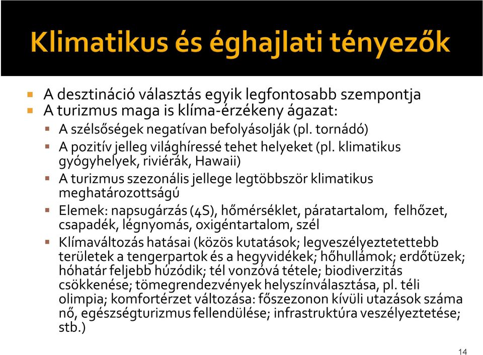 oxigéntartalom, szél Klímaváltozás hatásai (közös kutatások; legveszélyeztetettebb területek a tengerpartok és a hegyvidékek; hőhullámok; erdőtüzek; hóhatár feljebb húzódik; tél vonzóvá tétele;