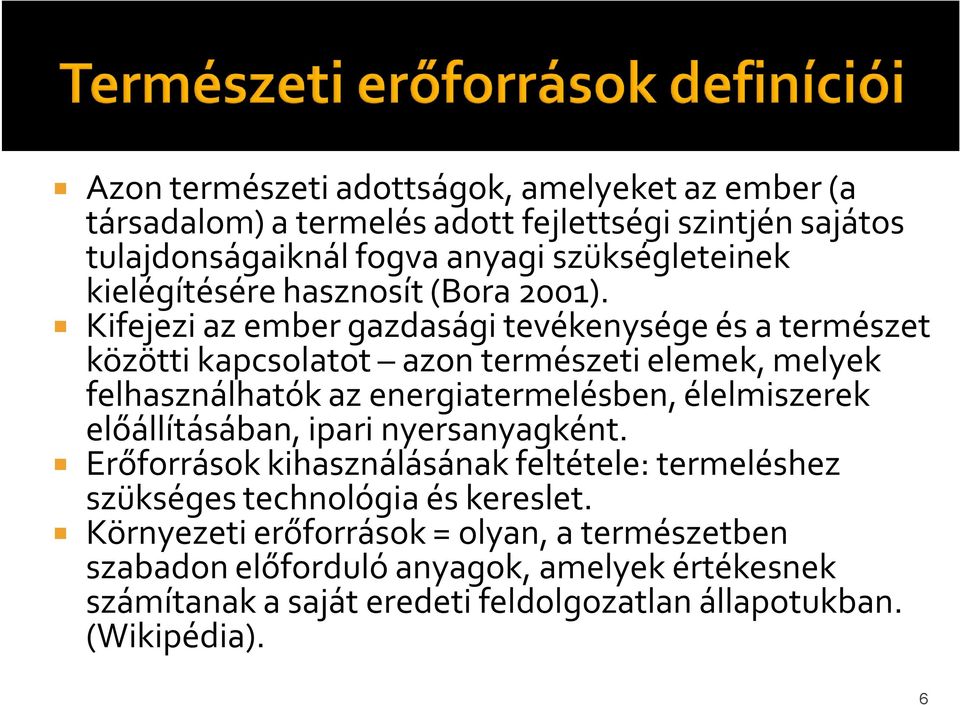 Kifejezi az ember gazdasági tevékenysége és a természet közötti kapcsolatot azon természeti elemek, melyek felhasználhatók az energiatermelésben, élelmiszerek