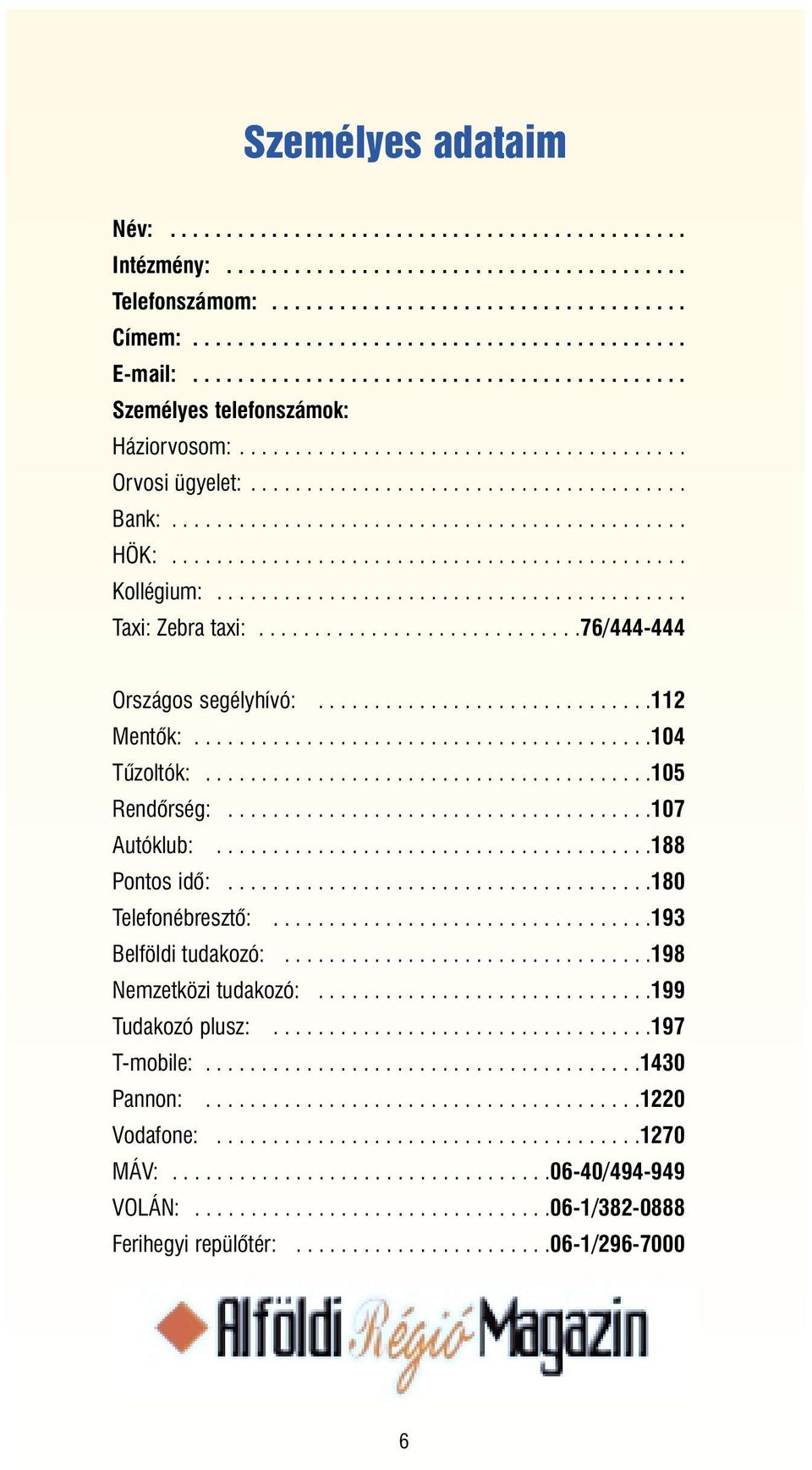 ............................................. Kollégium:.......................................... Taxi: Zebra taxi:.............................76/444-444 Országos segélyhívó:..............................112 Mentõk:.