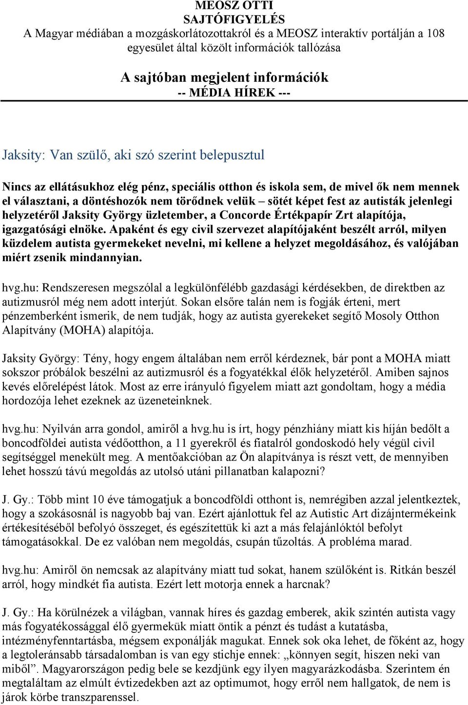 fest az autisták jelenlegi helyzetéről Jaksity György üzletember, a Concorde Értékpapír Zrt alapítója, igazgatósági elnöke.