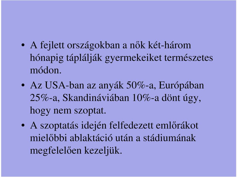 Az USA-ban az anyák 50%-a, Európában 25%-a, Skandináviában 10%-a dönt