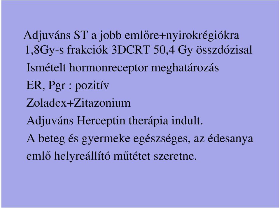 pozitív Zoladex+Zitazonium Adjuváns Herceptin therápia indult.