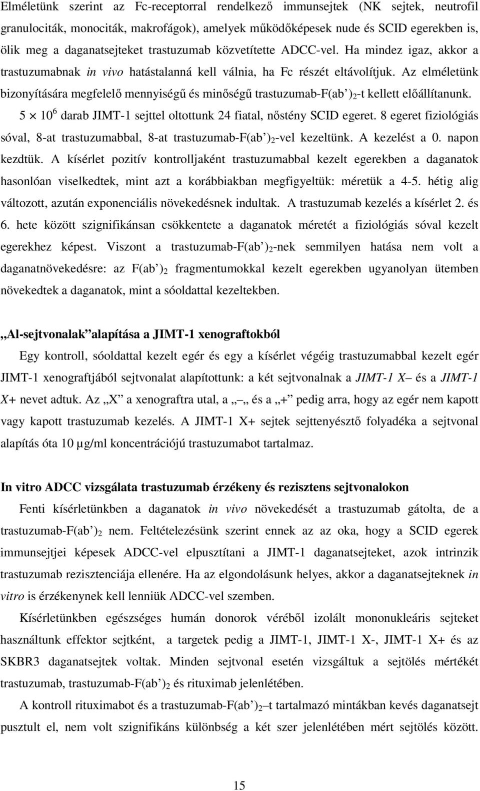 Az elméletünk bizonyítására megfelelı mennyiségő és minıségő trastuzumab-f(ab ) 2 -t kellett elıállítanunk. 5 10 6 darab JIMT-1 sejttel oltottunk 24 fiatal, nıstény SCID egeret.