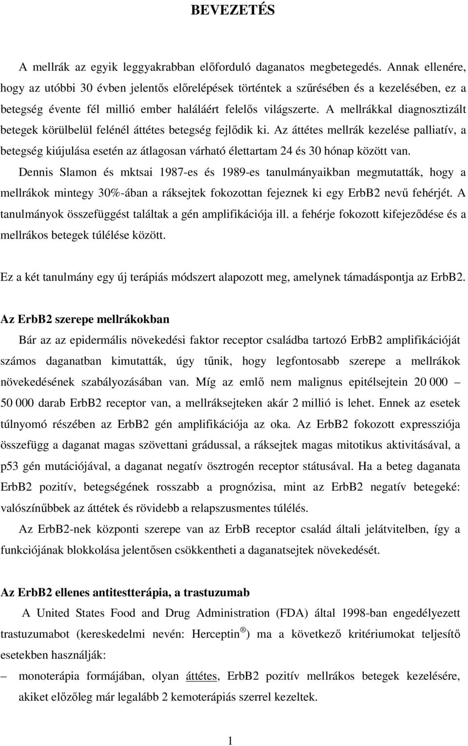 A mellrákkal diagnosztizált betegek körülbelül felénél áttétes betegség fejlıdik ki.