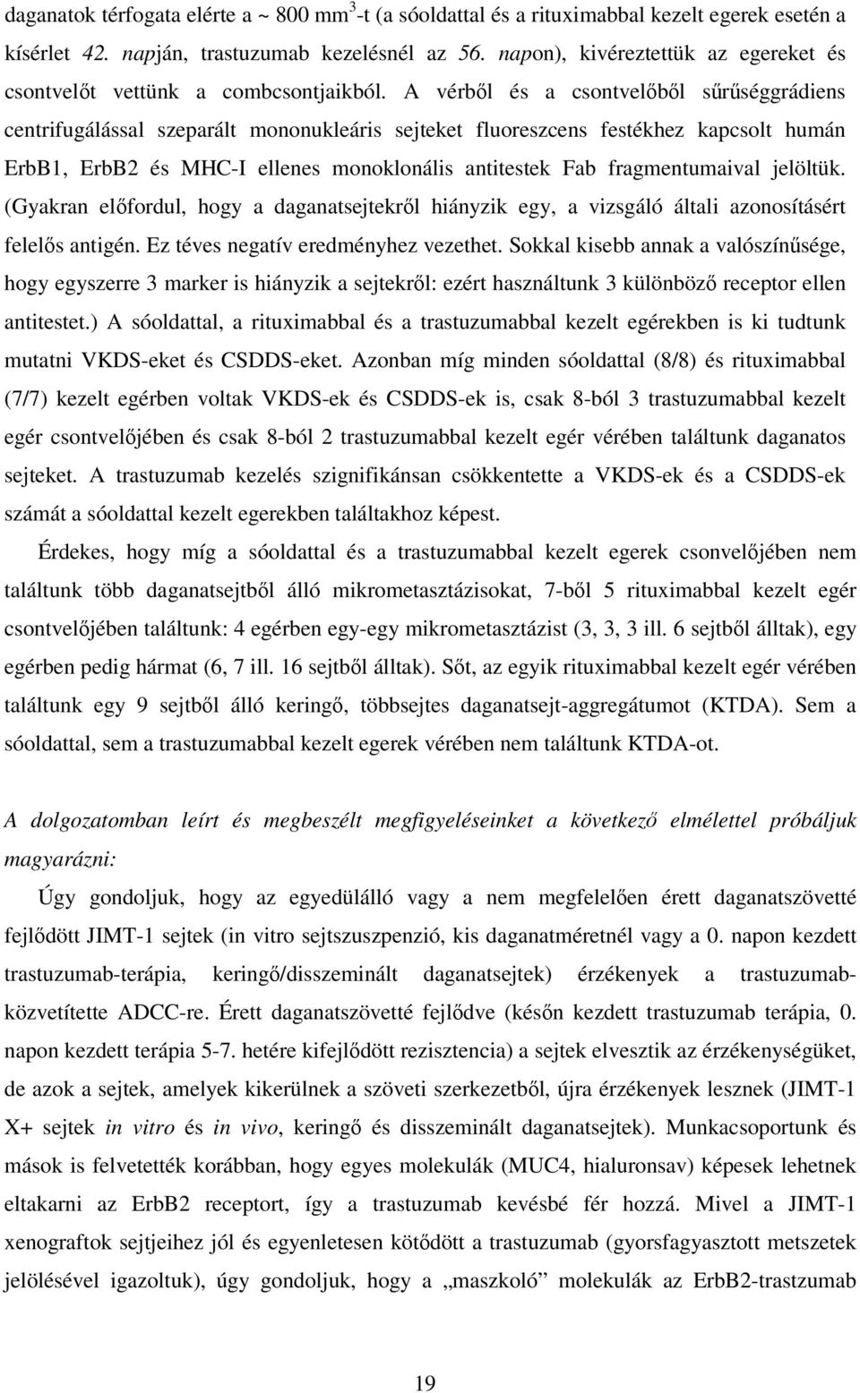 A vérbıl és a csontvelıbıl sőrőséggrádiens centrifugálással szeparált mononukleáris sejteket fluoreszcens festékhez kapcsolt humán ErbB1, ErbB2 és MHC-I ellenes monoklonális antitestek Fab