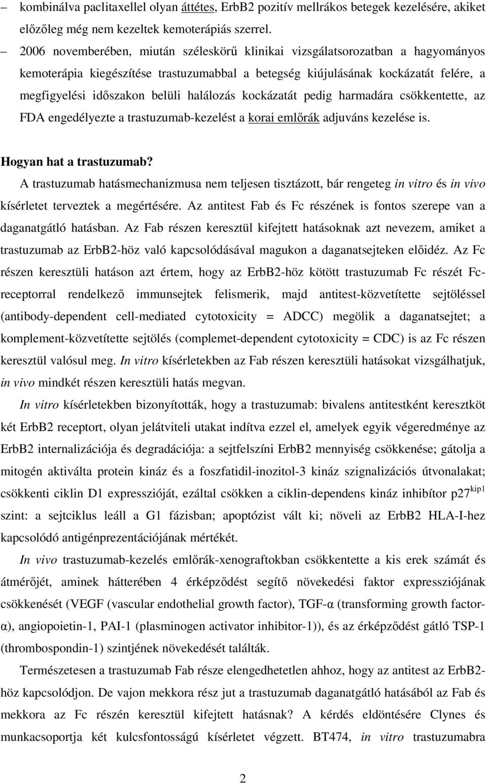 halálozás kockázatát pedig harmadára csökkentette, az FDA engedélyezte a trastuzumab-kezelést a korai emlırák adjuváns kezelése is. Hogyan hat a trastuzumab?