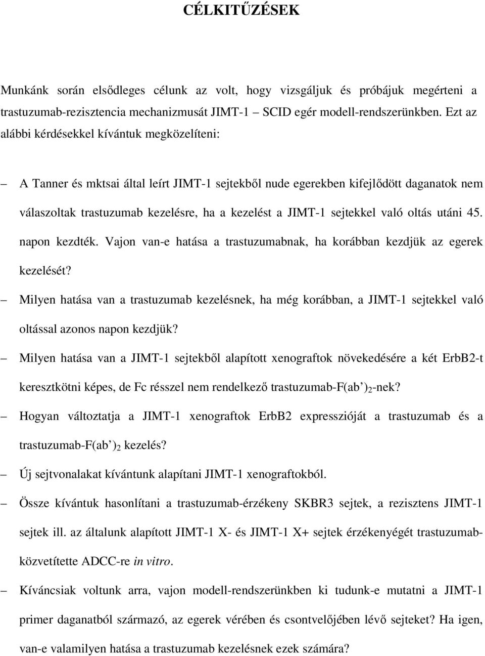 sejtekkel való oltás utáni 45. napon kezdték. Vajon van-e hatása a trastuzumabnak, ha korábban kezdjük az egerek kezelését?