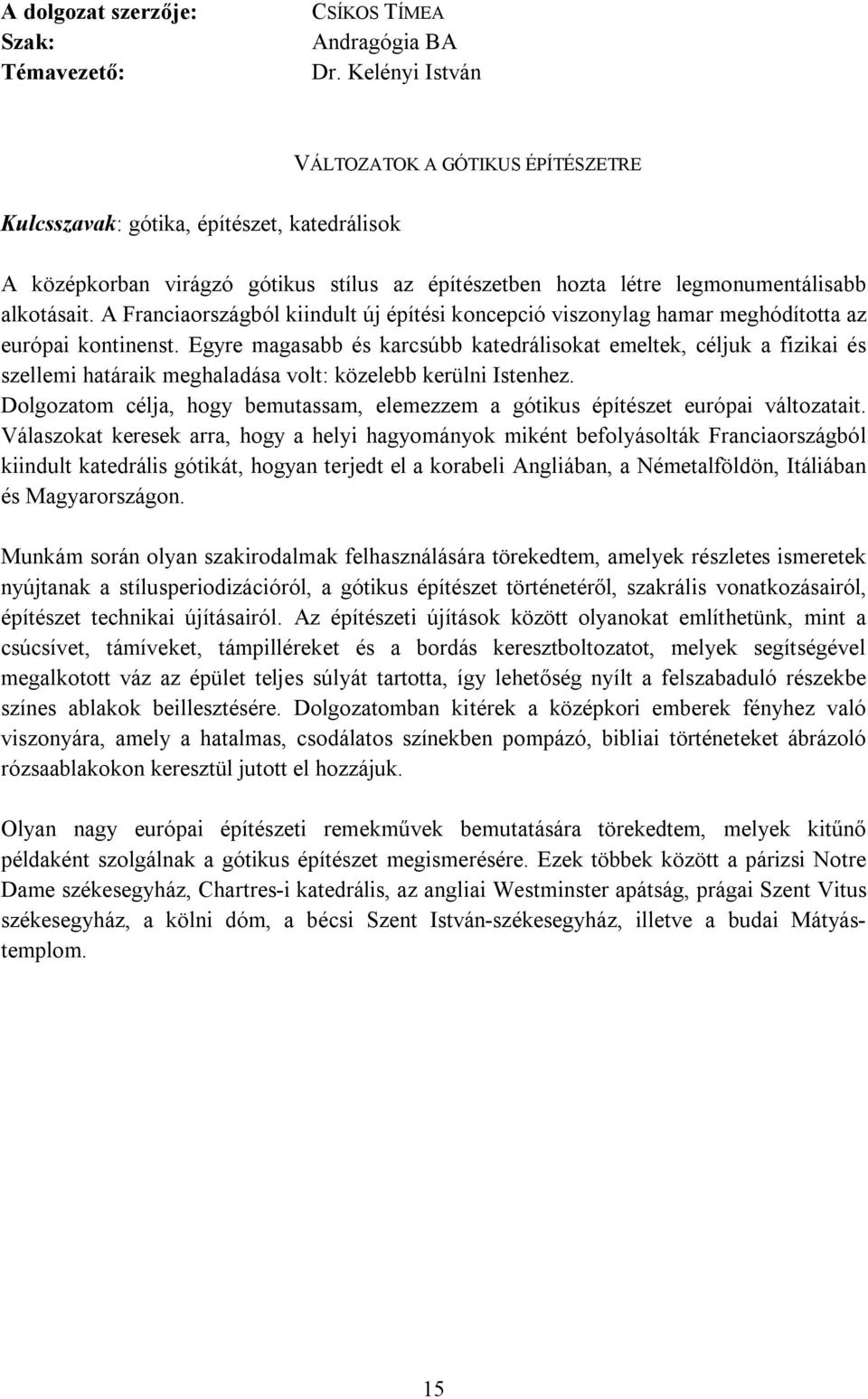 A Franciaországból kiindult új építési koncepció viszonylag hamar meghódította az európai kontinenst.