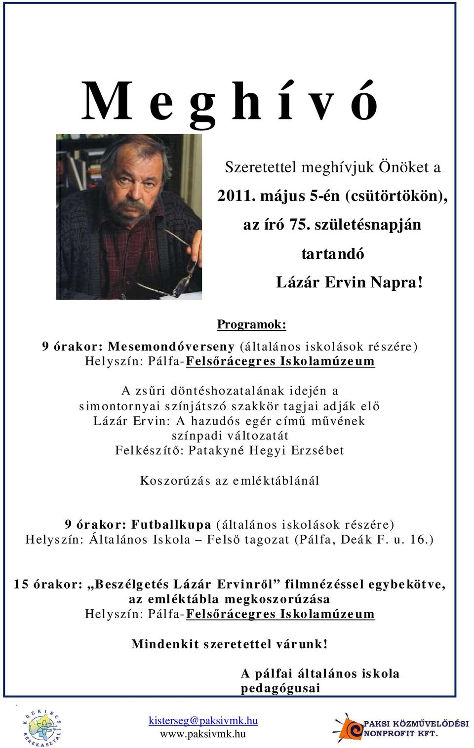 ják elı Lázár Ervin: A hazudós egér c ímő mővének színpadi vá ltozatát Felkész ítı: Patakyné Hegyi Erzsé bet Koszorúzá s az e mlé ktáblánál 9 ór ako r: Futballkupa (általá nos iskolások részére)