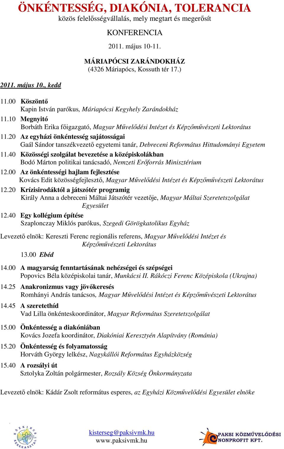 20 Az egyházi önkéntesség sajátosságai Gaál Sándor tanszékvezetı egyetemi tanár, Debreceni Református Hittudományi Egyetem 11.