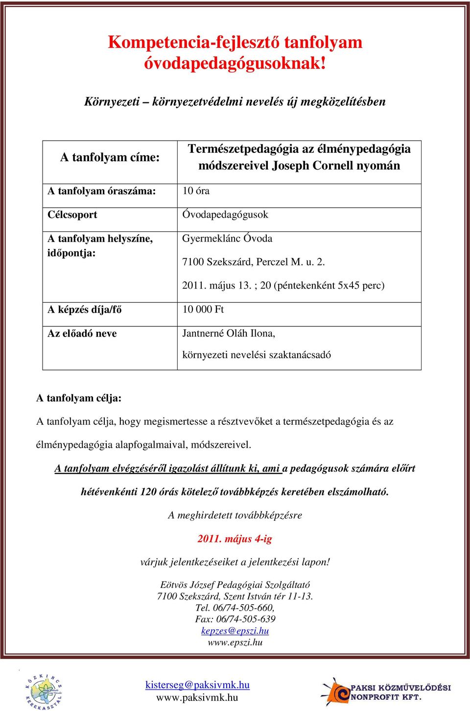 Cornell nyomán 10 óra Óvodapedagógusok Gyermeklánc Óvoda 7100 Szekszárd, Perczel M. u. 2. 2011. május 13.