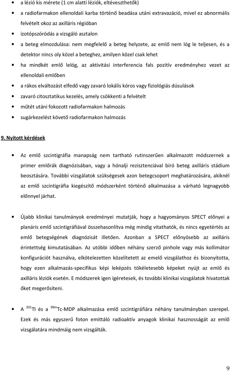 aktivitási interferencia fals pozitív eredményhez vezet az ellenoldali emlőben a rákos elváltozást elfedő vagy zavaró lokális kóros vagy fiziológiás dúsulások zavaró citosztatikus kezelés, amely