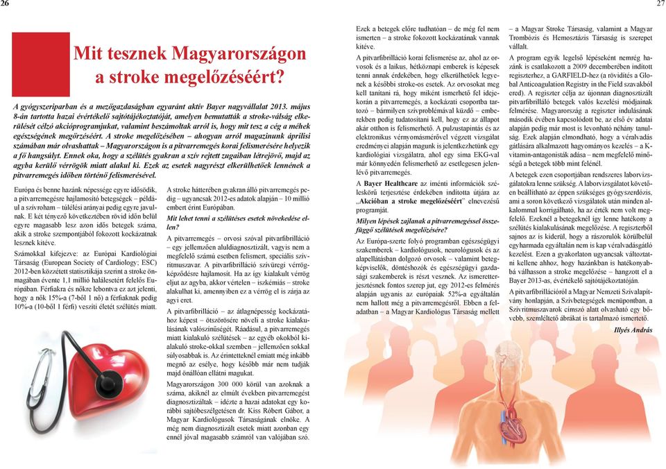egészségének megőrzéséért. A stroke megelőzésében ahogyan arról magazinunk áprilisi számában már olvashattak Magyarországon is a pitvarremegés korai felismerésére helyezik a fő hangsúlyt.