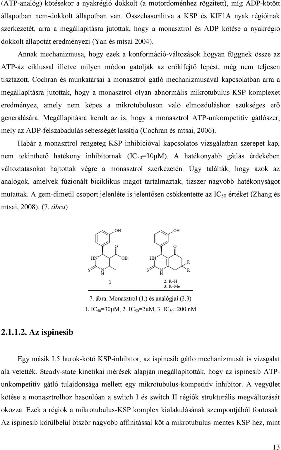 Annak mechanizmusa, hogy ezek a konformáció-változások hogyan függnek össze az ATP-áz ciklussal illetve milyen módon gátolják az erőkifejtő lépést, még nem teljesen tisztázott.