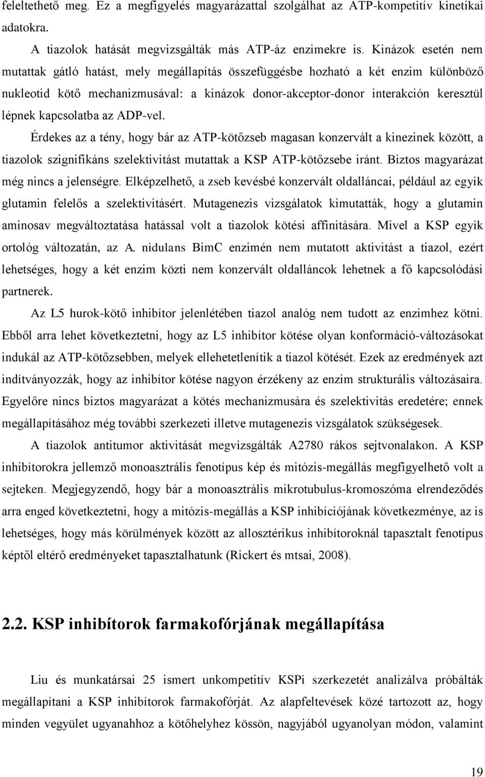 kapcsolatba az ADP-vel. Érdekes az a tény, hogy bár az ATP-kötőzseb magasan konzervált a kinezinek között, a tiazolok szignifikáns szelektivitást mutattak a KSP ATP-kötőzsebe iránt.