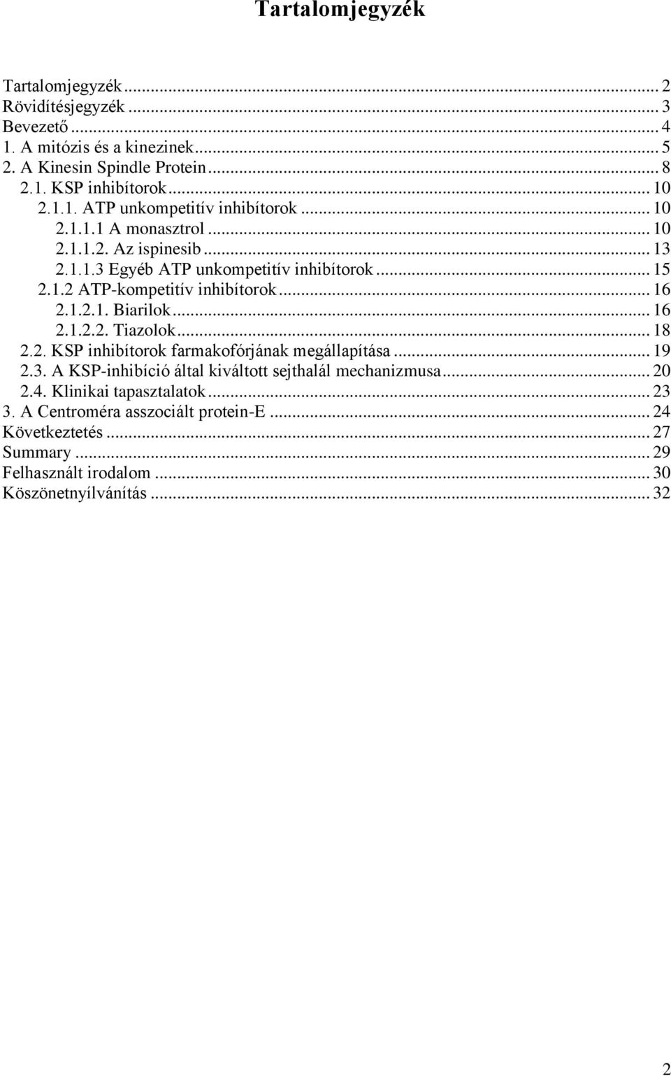 .. 16 2.1.2.2. Tiazolok... 18 2.2. KSP inhibítorok farmakofórjának megállapítása... 19 2.3. A KSP-inhibíció által kiváltott sejthalál mechanizmusa... 20 2.4.