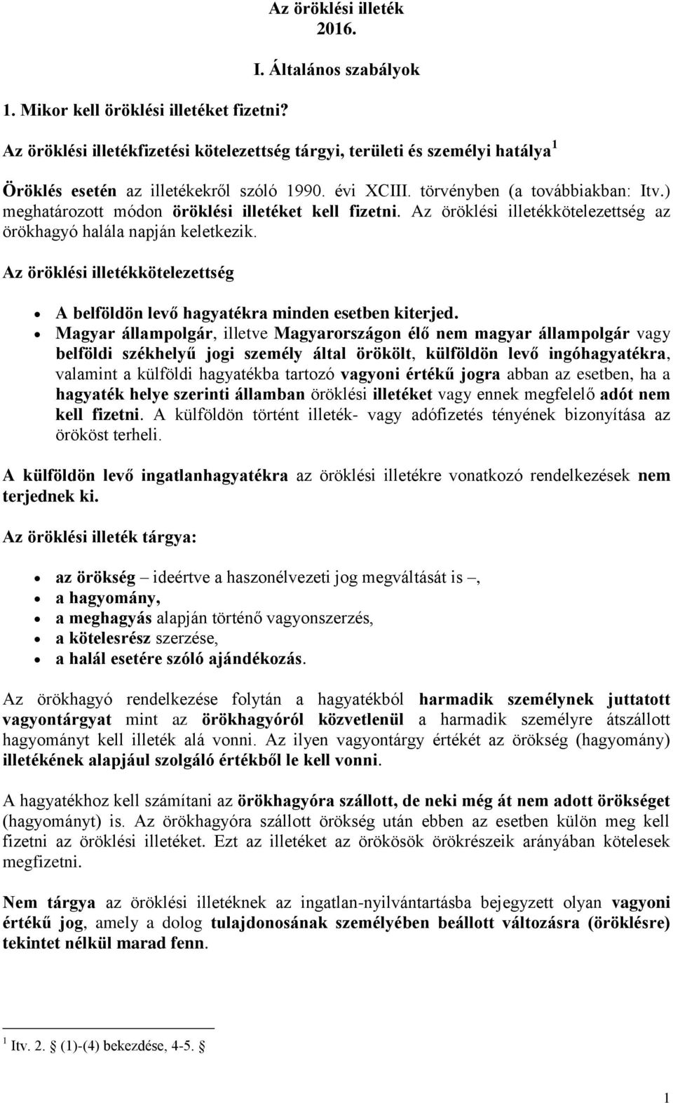 ) meghatározott módon öröklési illetéket kell fizetni. Az öröklési illetékkötelezettség az örökhagyó halála napján keletkezik.