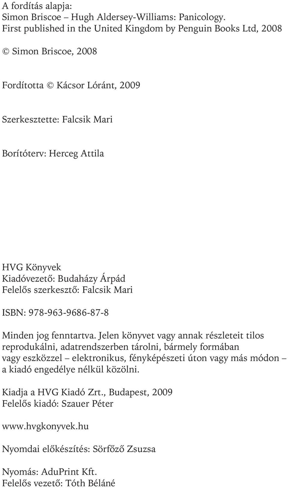 Kiadóvezetõ: Budaházy Árpád Felelõs szerkesztõ: Falcsik Mari ISBN: 978-963-9686-87-8 Minden jog fenntartva.