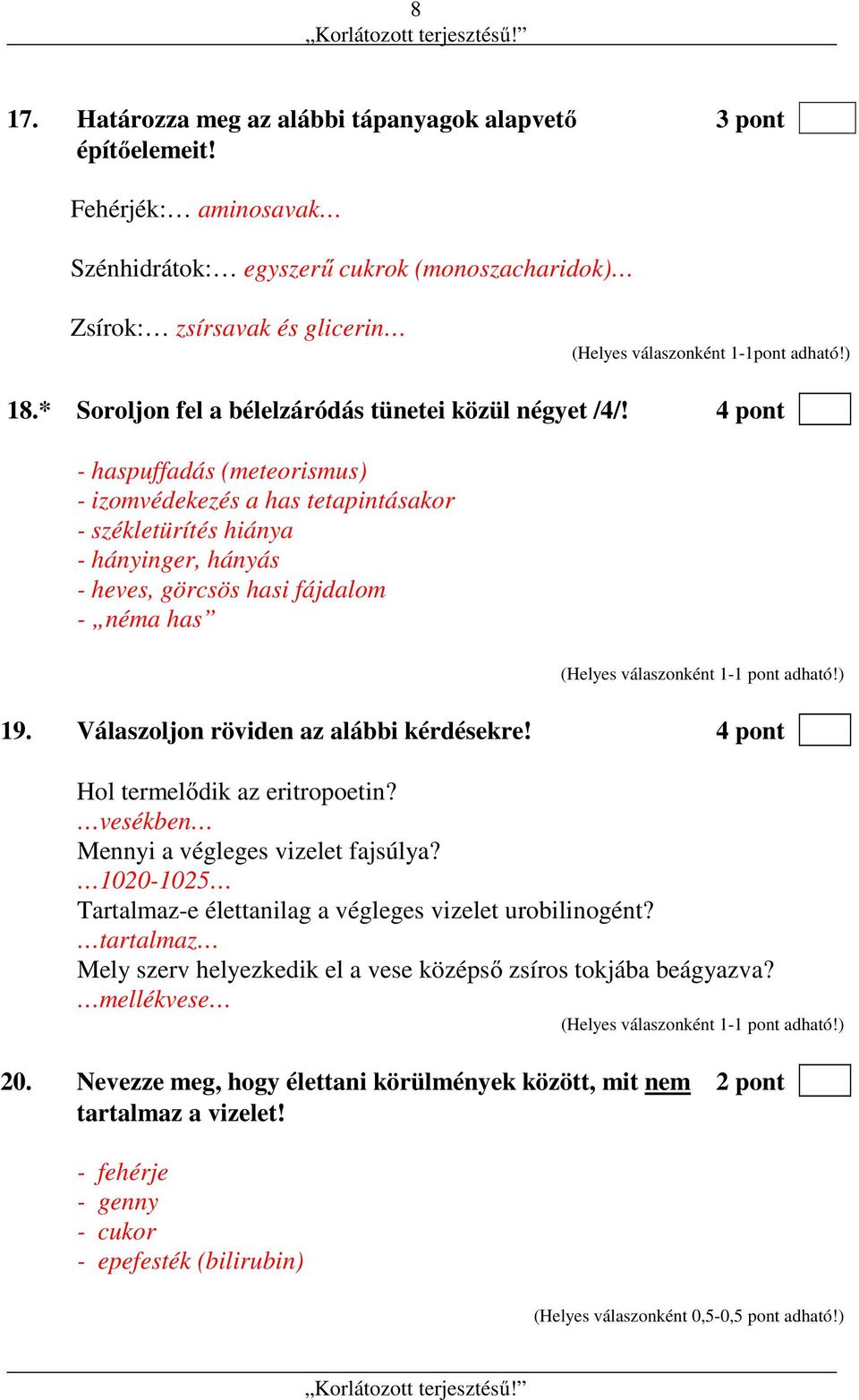 4 pont - haspuffadás (meteorismus) - izomvédekezés a has tetapintásakor - székletürítés hiánya - hányinger, hányás - heves, görcsös hasi fájdalom - néma has 19.