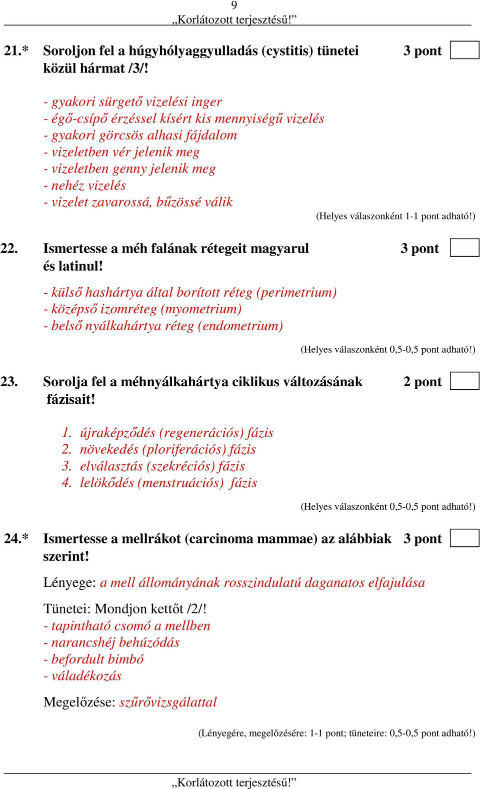 vizelet zavarossá, bűzössé válik 22. Ismertesse a méh falának rétegeit magyarul 3 pont és latinul!