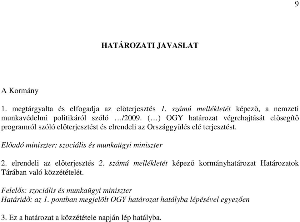 ( ) OGY határozat végrehajtását elısegítı programról szóló elıterjesztést és elrendeli az Országgyőlés elé terjesztést.