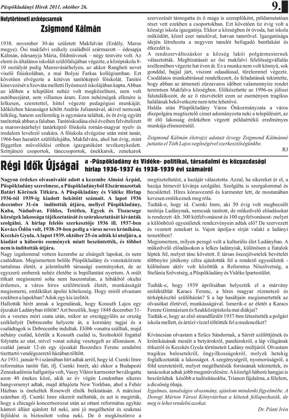 Az elemi és általános iskoláit szülőfalujában végezte, a középiskola 8-10 osztályát pedig Marosvásárhelyen, az akkor Rangheti nevet viselő fiúiskolában, a mai Bolyai Farkas kollégiumban.