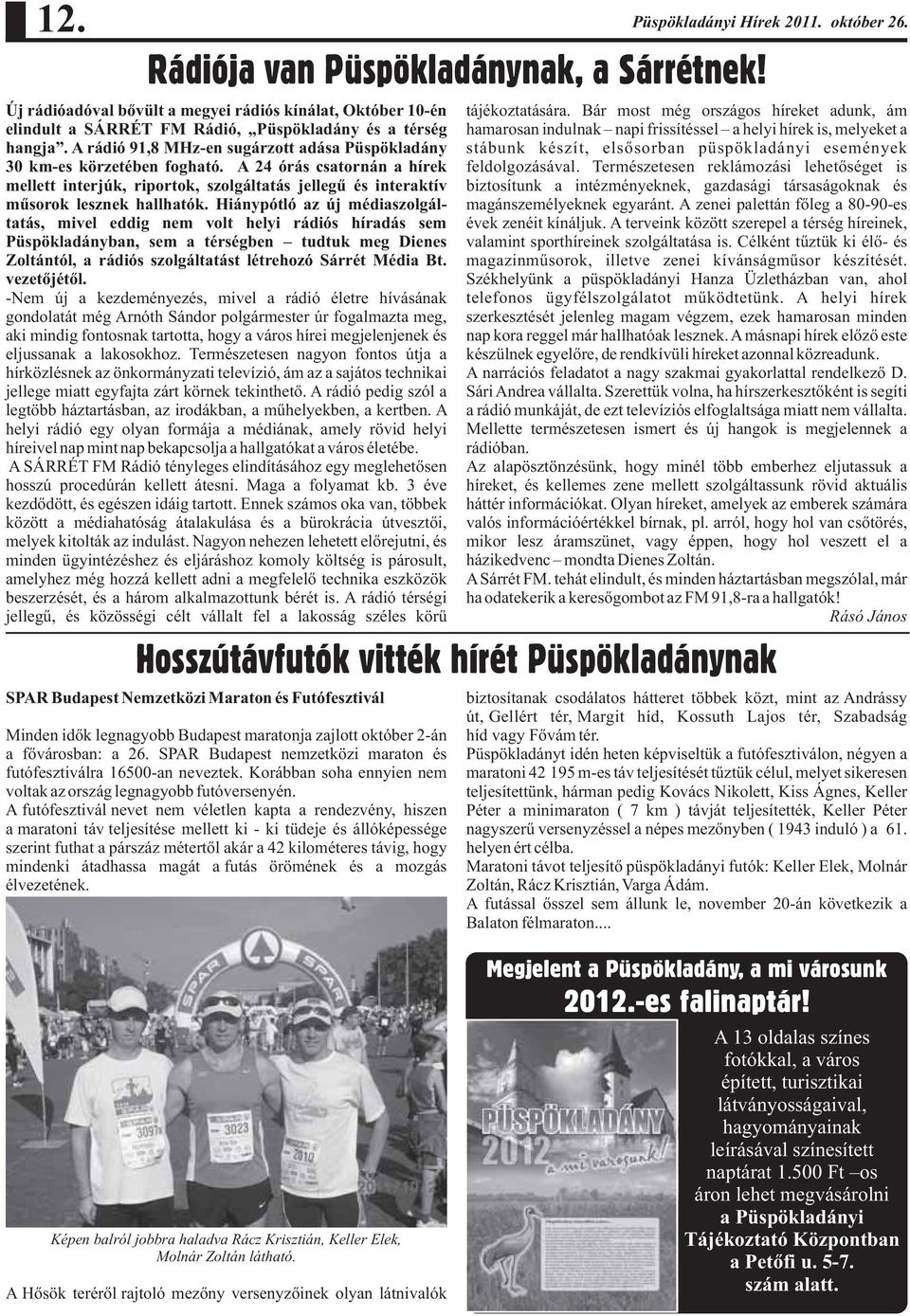 A 24 órás csatornán a hírek mellett interjúk, riportok, szolgáltatás jellegű és interaktív műsorok lesznek hallhatók.