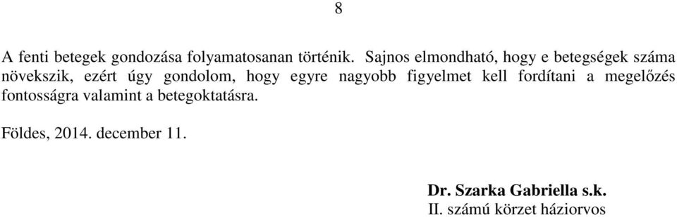 hogy egyre nagyobb figyelmet kell fordítani a megelőzés fontosságra