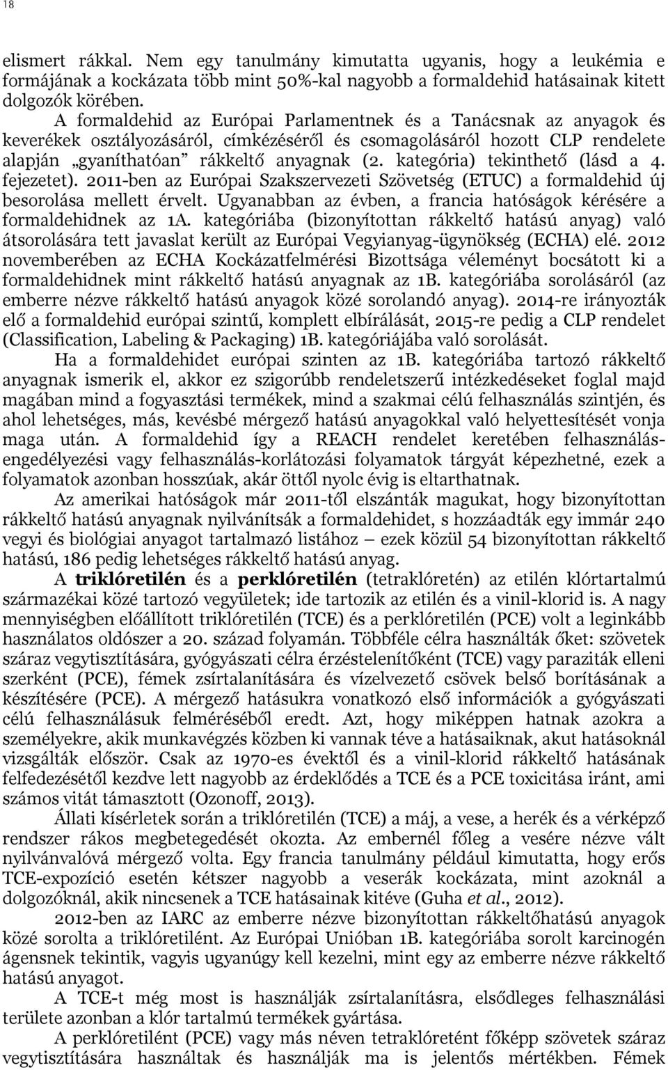 kategória) tekinthet (lásd a 4. fejezetet). 2011-ben az Európai Szakszervezeti Szövetség (ETUC) a formaldehid új besorolása mellett érvelt.