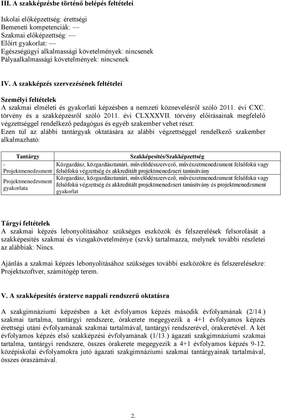 törvény és a szakképzésről szóló 2011. évi CLXXXVII. törvény előírásainak megfelelő végzettséggel rendelkező pedagógus és egyéb szakember vehet részt.