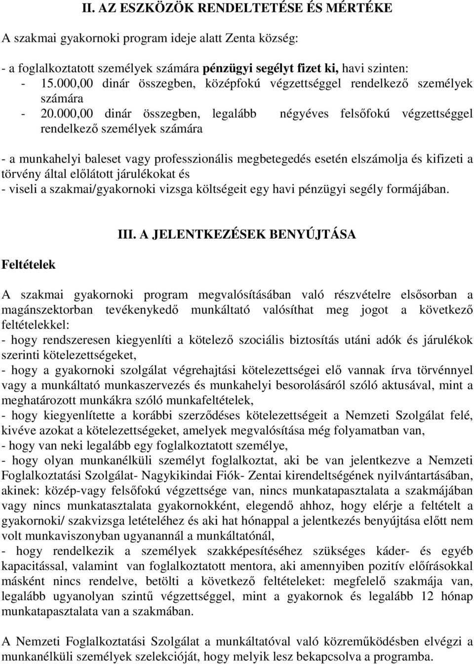 000,00 dinár összegben, legalább négyéves felsőfokú végzettséggel rendelkező személyek számára - a munkahelyi baleset vagy professzionális megbetegedés esetén elszámolja és kifizeti a törvény által